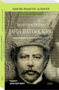 Kelah Sang Demang : Jahja Datoek Kajo (Pidato Otokritik di Volksraad 1927 - 1939)