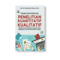 Teori Dan Praktik Penelitian Kuantitatif Kualitatif: Penelitian Tindakan Kelas (PTK) Research And Development (R&D)