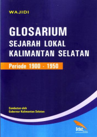 Glosarium sejarah lokal Kalimantan Selatan: periode 1900-1950 / Wajidi