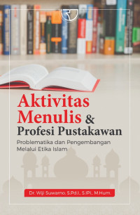 Aktivitas Menulis dan Profesi Pustakawan Problematika dan Pengembangan Melalui Etika Islam