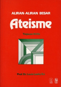 Aliran-aliran Besar Ateisme : Tinjauan kritis / Louis Leahy SJ.