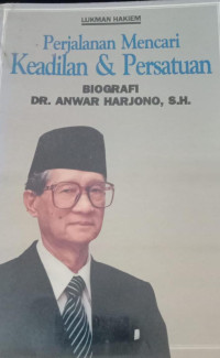 Perjalanan Mencari Keadilan & Persatuan Biografi DR. Anwar Harjono, S.H