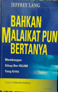 BAHKAN MALAIKAT PUN BERTANYA: Membangun Sikap Ber-ISLAM yang Kritis