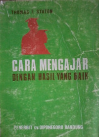 Cara Mengajar Dengan Hasil yang Baik : Metode-metode Mengajar Modern dalam Pendidikan Orang Dewasa