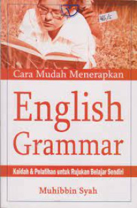 Cara Mudah Menerapkan English Grammar: kaidah dan pelatihan untuk rujukan belajar sendiri