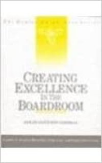 Creating Excellence in the Boardroom : a Guide to Shaping Directorial Competence and Board Effectiveness