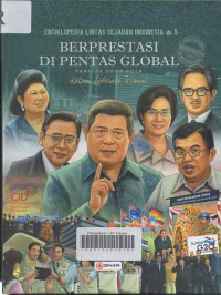 Ensiklopedia Lintas Sejarah Indonesia Dalam Literasi Visual: Priode 2004 - 2014 Jilid 5