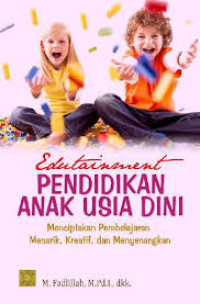 Edutainment Pendidikan Anak Usia Dini: Menciptakan Pembelajaran Menarik, Kreatif dan Menyenangkan