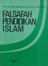 FALSAFAH PENDIDIKAN ISLAM / Omar Mohammad Al-Toumy Al-Syaibany