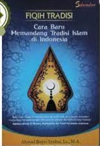 Fiqih Tradisi: Cara Baru Memandang Tradisi Islam di Indonesia