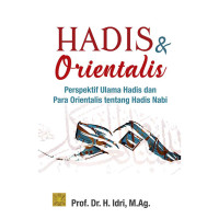 Hadis dan Orientalis: Perspektif Ulama Hadis dan Para Orientalis Tentang Hadis Nabi