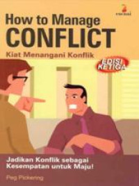 HOW TO MANAGE CONFLICT : Kiat Menangani Konflik / Peg Pickering