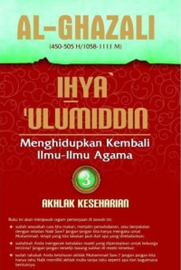 Ihya' 'Ulumiddin: Menghidupkan Kembali Ilmu-Ilmu Agama; Akhlak keseharian Jilid 3