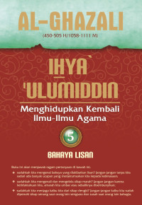 Ihya' 'Ulumiddin: Menghidupkan Kembali Ilmu-Ilmu Agama; Bahaya Lisan Jilid 5