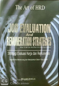 Job Evaluation And Remuneration Strategies How To Set Up And Run An Effective System: Strategi Evaluasi Kerja dan Remunerasi Bagaimana Merancang dan Menjalankan Sistem yang Efektif