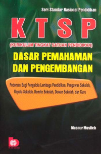 KTSP (Kurikulum Tingkat Satuan Pendidikan): Dasar Pemahaman dan Pengembangan