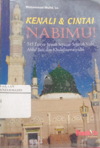 Kenali & Cintai Nabimu: 545 Tanya Jawab Seputar Sejarah Nabi,Ahlul Bait dan Khulafaurrasyidin/Muhammad Mufid