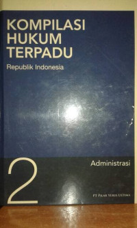 KOMPILASI HUKUM TERPADU : Republik Indonesia : Administrasi 2