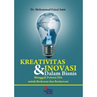 Kreativitas dan Inovasi dalam Bisnis: menggali potensi diri untuk berkreasi dan berinovasi