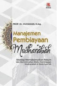 Manajemen Pembiayaan Mudharabah: Strategi memaksimalkan Return dan meminimalkan Risiko Pembiayaan Mudharabah di Bank Syari'ah