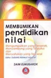 Membumikan Pendidikan Nilai: Mengumpulkan yang terserak, menyambung yang terputus dan menyatukan yang tercerai