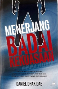 Menerjang Badai Kekuasaan: Meneropong Tokoh-Tokoh dari Sang Demonstran, Soe Hok Gie, Sampai Putra Sang Fajar, Bung Karno