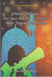 Metode penetapan hari raya Idul Fitri di Indonesia dalam tinjauan hukum Islam