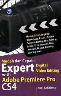 Mudah dan Cepat: expert digital video editing with adobe premiere pro cs4