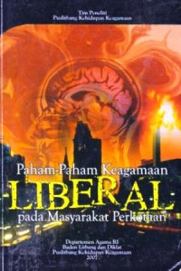 PAHAM-PAHAM KEAGAMAAN LIBERAL PADA MASYARAKAT PERKOTAAN/Tim Peneliti Puslitbang