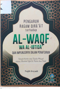 Pengaruh Ragam Qira'at terhadap Al-Waqf wa al-Ibtida' dan Implikasi dalam Penafsiran: telaah kritis atas tanda waqaf dalam mushaf Qira'at 'Asim dan Nafi'