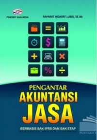 Pengantar Akuntansi Jasa Berbasis Sak Ifrs dan Sak Etap (Dilengkapi dengan Kasus Transaksi Keuangan Berbagai Jenis Usaha)