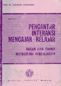 Pengantar Interaksi Mengajar - Belajar: Dasar dan Teknik Metodologi Pengajaran