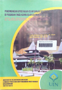 Pengembangan Kepustakaan Islam Banjar dan Problematikanya di Perguruan Tinggi Agama Islam Kalimantan Selatan: studi pada perpustakaan UIN Antasari Banjarmasin, IAI Darussalam Martapura, dan STAI Rakha Amuntai