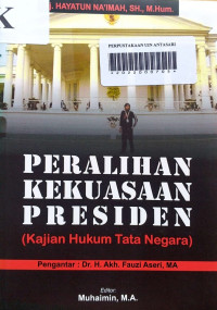 Peralihan kekuasaan presiden: kajian hukum tata negara/ Hayatun Na'imah