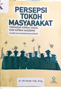 Persepsi Tokoh Masyarakat Terhadap Kiprah Sosial dan Kiprah Akademik Alumni IAIN Antasari Banjarmasin