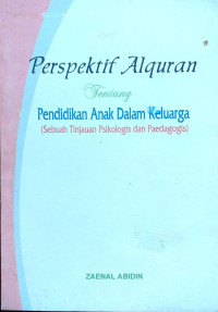 Perspektif Alquran tentang pendidikan anak dalam keluarga: sebuah tinjauan psikologis dan paedagogis