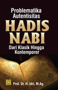 Problematika Autentisitas Hadis Nabi dari Klasik Hingga Kontemporer