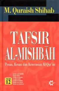 Tafsir Al-Mishbah 12: Pesan, Kesan dan Keserasian Al-Qur'an / M. Quraish Shihab