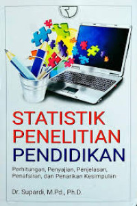 STATISTIK PENELITIAN PENDIDIKAN: Perhitungan, Penyajian, Penjelasan, Penafsiran, dan Penarikan Kesimpulan