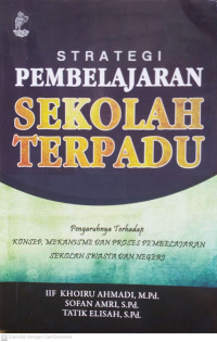 STRATEGI PEMBELAJARAN SEKOLAH TERPADU: Pengaruhnya Terhadap Konsep, Mekanisme dan Proses Pembelajaran Sekolah Swasta dan Negeri