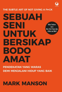 Sebuah Seni untuk Bersikap Bodo Amat: pendekatan yang waras demi menjalani hidup yang baik