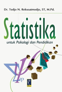 Statistika untuk Psikologi dan Pendidikan / Tedjo N. Reksoatmodjo