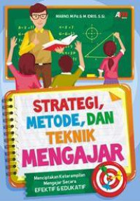 Strategi, Metode, dan Teknik Mengajar : menciptakan keterampilan mengajar secara efektif dan edukatif