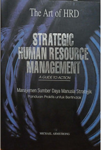 Strategic Human Resource Management a Guide To Action: Manajemen Sumber Daya Manusia Stratejik Panduan Praktis untuk Bertindak