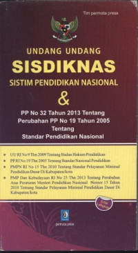 UNDANG UNDANG SISDIKNAS : Sistem Pendidikan Nasional & PP No 32 Tahun 2013 Tentang Perubahan PP No 19 Tahun 2005 Tentang Standar Pendidikan Nasional