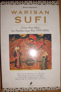 WARISAN SUFI: Sufisme Persia Klasik, dari Permulaan hingga Rumi (700-1300)