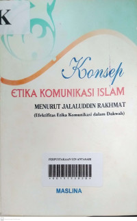 Konsep Etika Komunikasi Islam Menurut Jalaluddin Rahmat (Efektifitas Etika Komunikasi Dalam Dakwah)