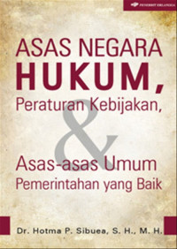 Asas negara hukum, peraturan kebijakan, dan asas-asas umum pemerintahan yang baik