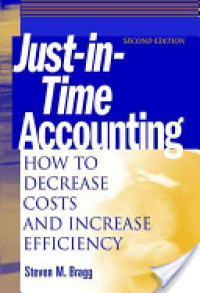 JUST-IN-TIME ACCOUNTING : how to decrease costs and increase efficiency / Steven M.Bragg