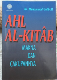 AHL AL-KITAB MAKNA DAN CAKUPANNYA/Muhammad Galib M